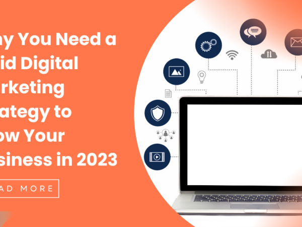 Why You Need a Solid Digital Marketing Strategy to Grow Your Business in 2023