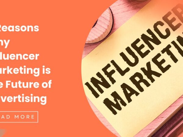 5 Reasons Why Influencer Marketing is the Future of Advertising