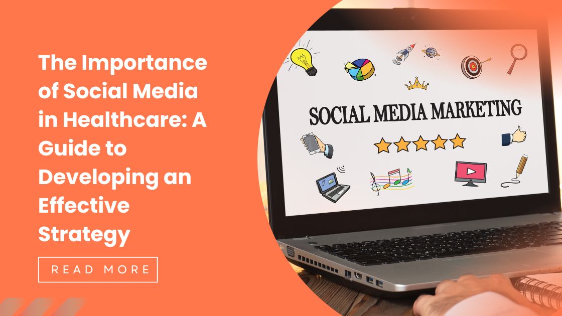 The Importance of Social Media in Healthcare: A Guide to Developing an Effective Strategy