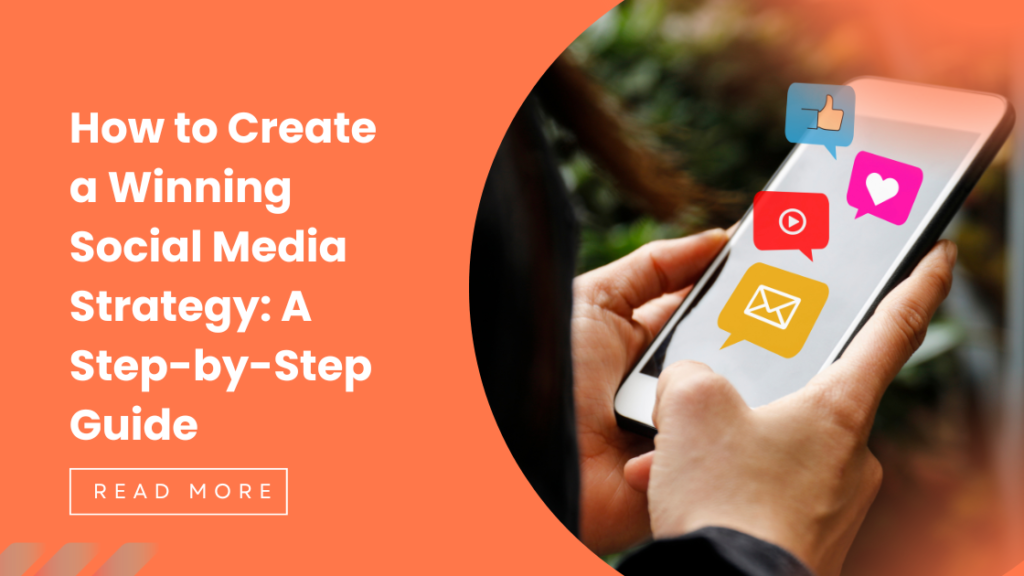 How to Create a Winning Social Media Strategy: A Step-by-Step Guide
