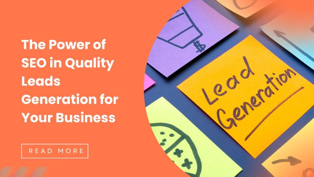The Power of SEO in Quality Leads Generation for Your Business