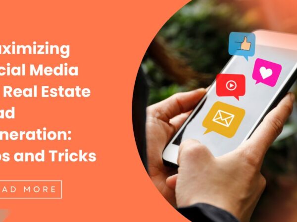 Maximizing Social Media for Real Estate Lead Generation: Tips and Tricks