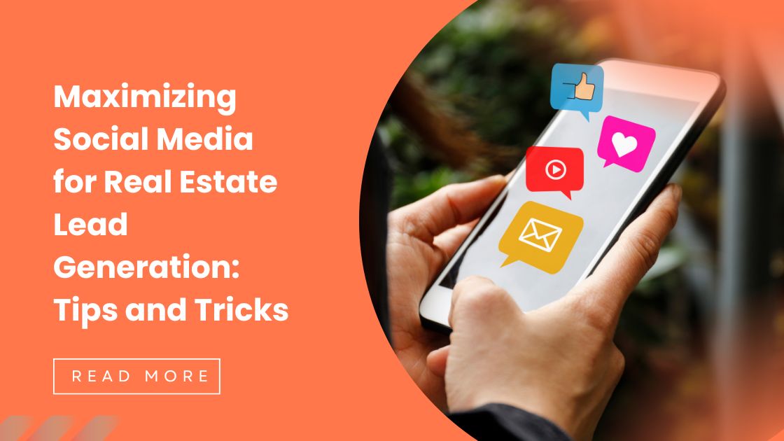 Maximizing Social Media for Real Estate Lead Generation: Tips and Tricks