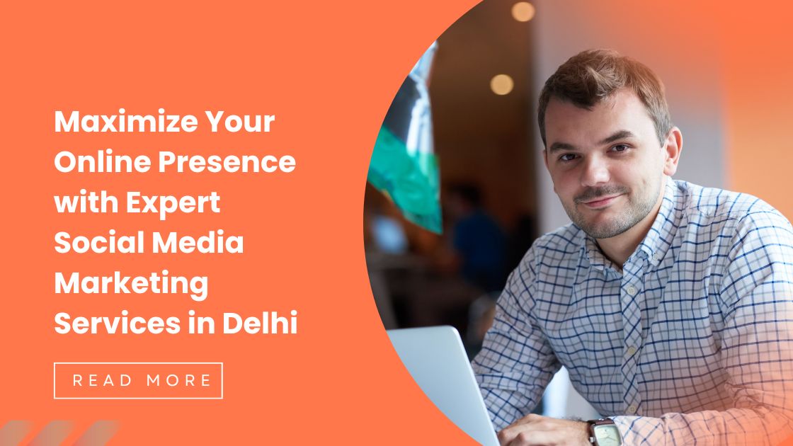 How to Find a Reliable and Effective Social Media Marketing Agency in Delhi