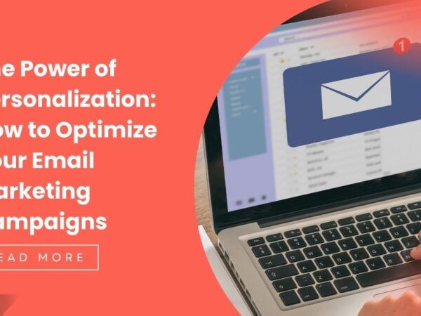 The Power of Personalization: How to Optimize Your Email Marketing Campaigns