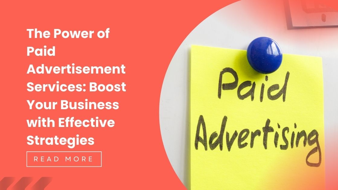 The Power of Paid Advertisement Services: Boost Your Business with Effective Strategies