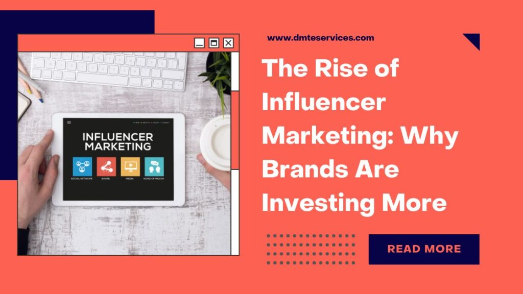 The Rise of Influencer Marketing: Why Brands Are Investing More