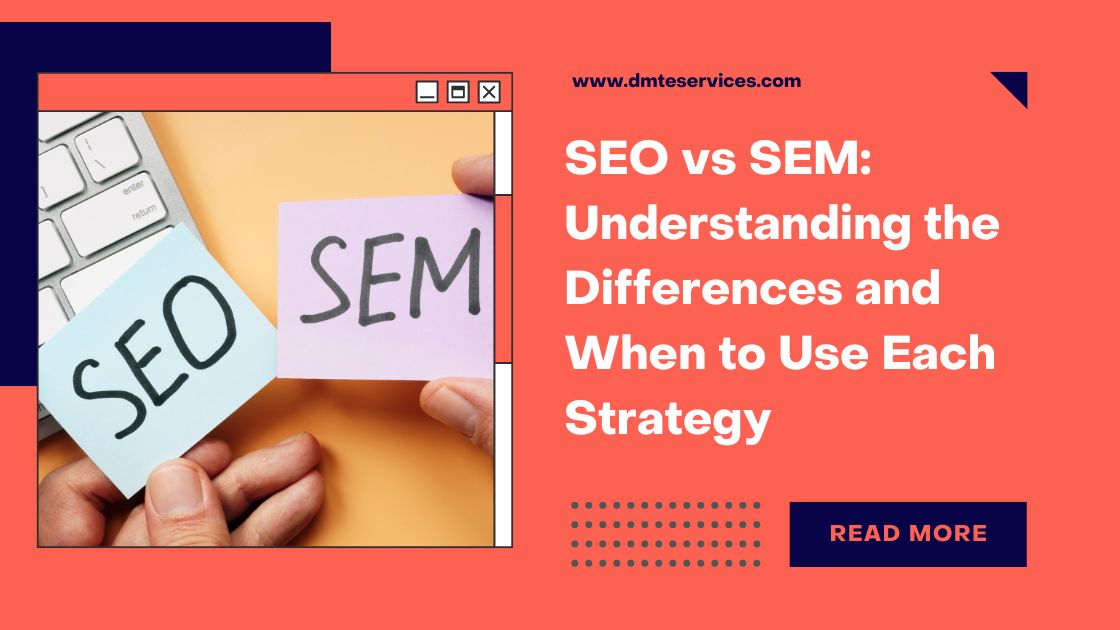 SEO vs. SEM: Understanding the Differences and When to Use Each Strategy