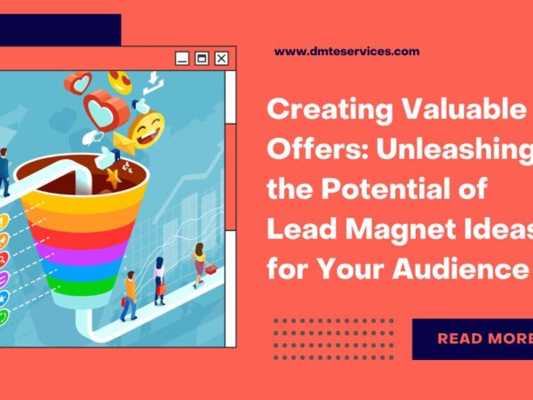 Creating Valuable Offers: Unleashing the Potential of Lead Magnet Ideas for Your Audience