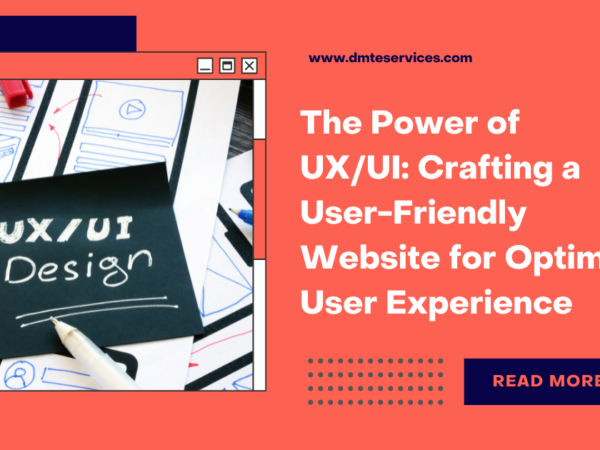 The Power of UX/UI: Crafting a User-Friendly Website for Optimal User Experience