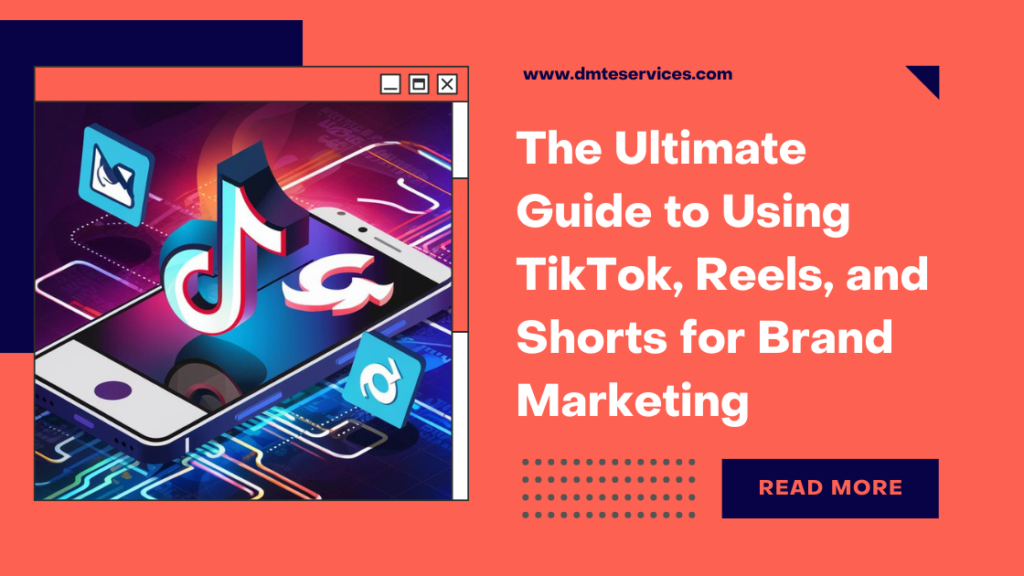 The Ultimate Guide to Using TikTok, Reels, and Shorts for Brand Marketing