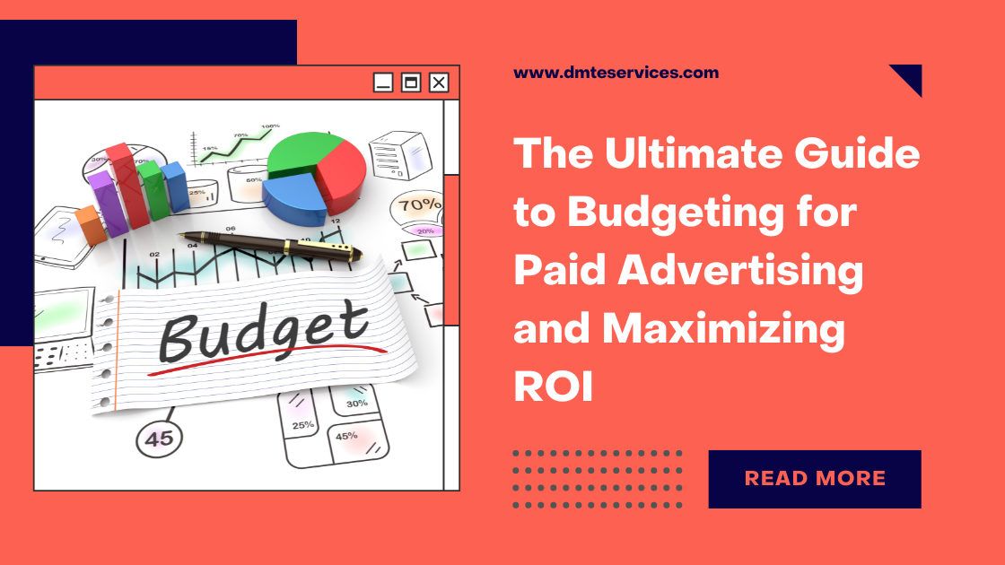 The Ultimate Guide to Budgeting for Paid Advertising and Maximizing ROI