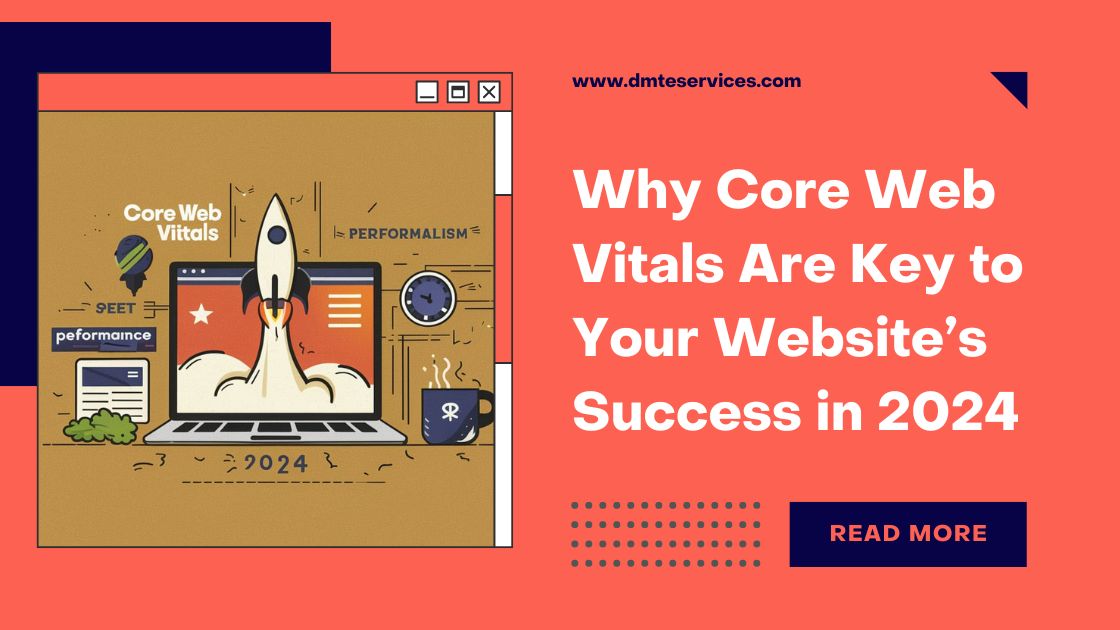 Why Core Web Vitals Are Key to Your Website’s Success in 2024